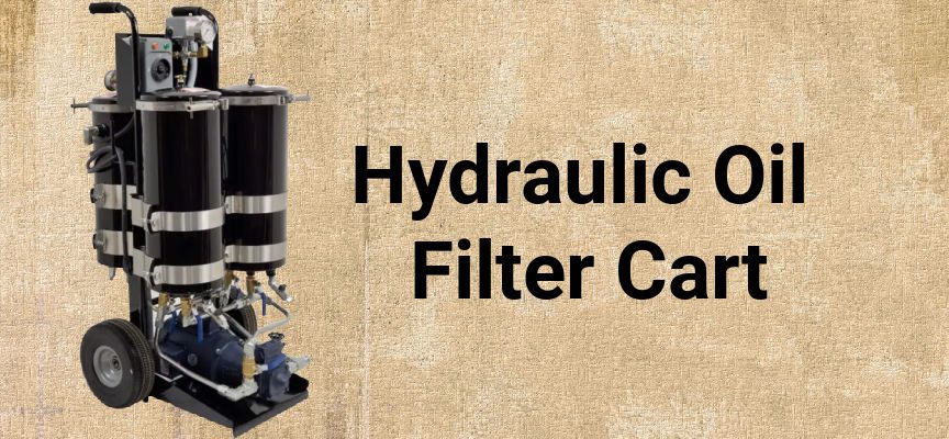 Unveiling the Power and Versatility: The Uses of Hydraulic Filter Carts
